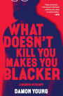 What Doesn't Kill You Makes You Blacker: A Memoir in Essays