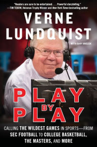 Title: Play by Play: Calling the Wildest Games In Sports-From SEC Football to College Basketball, The Masters, and More, Author: Verne Lundquist