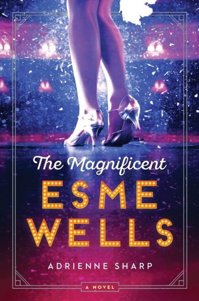 The Magnificent Esme Wells: A Novel