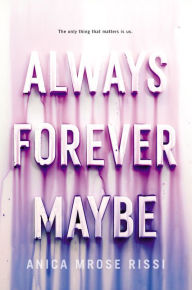 Title: Always Forever Maybe, Author: Anica Mrose Rissi