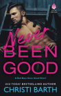 Never Been Good: A Bad Boys Gone Good Novel
