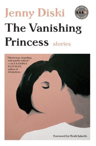 Title: The Vanishing Princess: Stories, Author: Jenny Diski