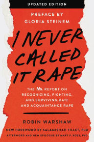 Title: I Never Called It Rape: The Ms. Report on Recognizing, Fighting, and Surviving Date and Acquaintance Rape, Author: Robin Warshaw