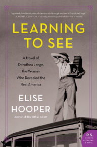 Download ebooks to ipad 2 Learning to See: A Novel of Dorothea Lange, the Woman Who Revealed the Real America MOBI