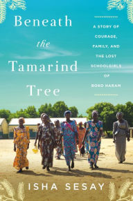 Free downloadable audiobooks for iphone Beneath the Tamarind Tree: A Story of Courage, Family, and the Lost Schoolgirls of Boko Haram