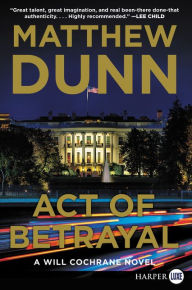 Title: Act of Betrayal: A Will Cochrane Novel, Author: Matthew Dunn