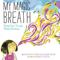 Title: My Magic Breath: Finding Calm Through Mindful Breathing, Author: Nick Ortner