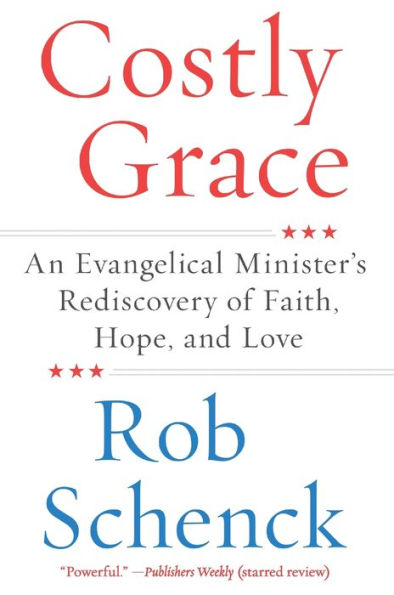 Costly Grace: An Evangelical Minister's Rediscovery of Faith, Hope, and Love