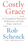 Costly Grace: An Evangelical Minister's Rediscovery of Faith, Hope, and Love