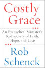 Costly Grace: An Evangelical Minister's Rediscovery of Faith, Hope, and Love