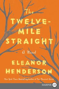 Title: The Twelve-Mile Straight, Author: Eleanor Henderson