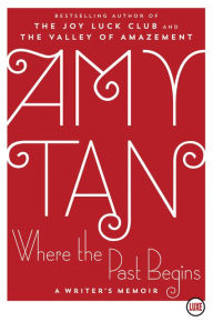 Title: Where the Past Begins: A Writer's Memoir, Author: Amy Tan