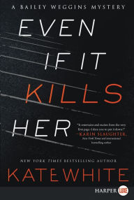 Title: Even If It Kills Her (Bailey Weggins Series #7), Author: Kate White