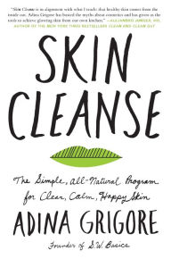 Title: Skin Cleanse: The Simple, All-Natural Program for Clear, Calm, Happy Skin, Author: Adina Grigore