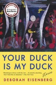 Free download ebooks in pdf Your Duck Is My Duck  by Deborah Eisenberg 9780062688774