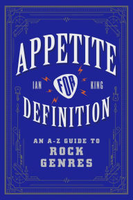 Title: Appetite for Definition: An A-Z Guide to Rock Genres, Author: Ian King