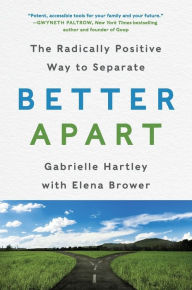 Title: Better Apart: The Radically Positive Way to Separate, Author: Gabrielle Hartley