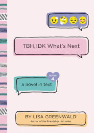 Title: TBH, IDK What's Next (TBH Series #4), Author: Lisa Greenwald