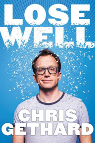 Title: Lose Well, Author: Chris Gethard