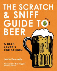 Title: The Scratch & Sniff Guide to Beer: A Beer Lover's Companion, Author: Justin Kennedy