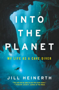 Into the Planet: My Life as a Cave Diver