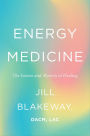 Energy Medicine: The Science and Mystery of Healing