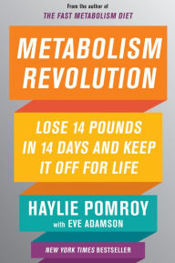 Title: Metabolism Revolution: Lose 14 Pounds in 14 Days and Keep It Off for Life, Author: Haylie Pomroy