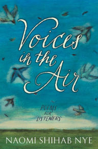 Title: Voices in the Air: Poems for Listeners, Author: Naomi Shihab Nye