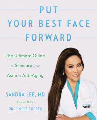 Title: Put Your Best Face Forward: The Ultimate Guide to Skincare from Acne to Anti-Aging, Author: Sandra Lee M.D.