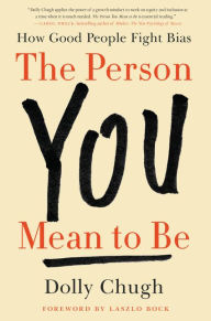 Free downloadable pdf textbooks The Person You Mean to Be: How Good People Fight Bias CHM MOBI DJVU by Dolly Chugh, Laszlo Bock 9780063076693 in English