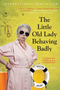 Title: The Little Old Lady Behaving Badly: A Novel, Author: Catharina Ingelman-Sundberg