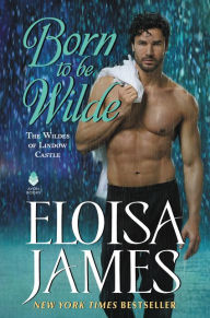 Title: Born to Be Wilde (Wildes of Lindow Castle Series #3), Author: Eloisa James