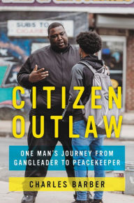 Citizen Outlaw: One Man's Journey from Gangleader to Peacekeeper