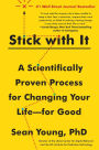 Stick with It: A Scientifically Proven Process for Changing Your Life--for Good