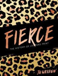 Title: Fierce: The History of Leopard Print, Author: Jo Weldon