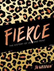 Title: Fierce: The History of Leopard Print, Author: Jo Weldon