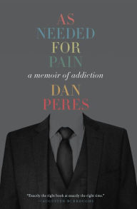 Title: As Needed for Pain: A Memoir of Addiction, Author: Dan Peres