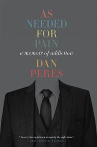 Title: As Needed for Pain: A Memoir of Addiction, Author: Dan Peres