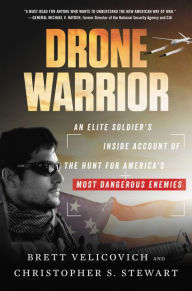 Title: Drone Warrior: An Elite Soldier's Inside Account of the Hunt for America's Most Dangerous Enemies, Author: Christopher S Stewart