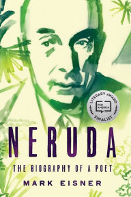 Title: Neruda: The Biography of a Poet, Author: Mark Eisner