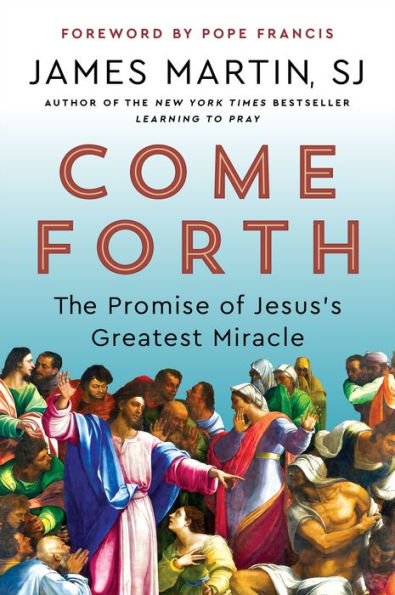 Come Forth: The Promise of Jesus's Greatest Miracle