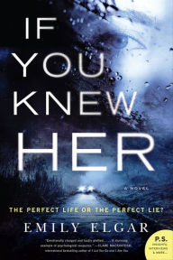 Title: If You Knew Her: A Novel, Author: Emily Elgar