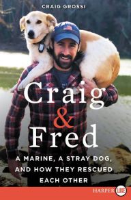 Title: Craig & Fred: A Marine, a Stray Dog, and How They Rescued Each Other, Author: Craig Grossi