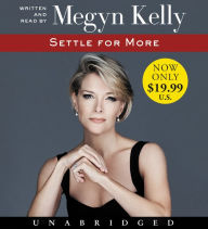Title: Settle for More, Author: Megyn Kelly