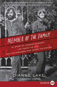 Title: Member of the Family: My Story of Charles Manson, Life Inside His Cult, and the Darkness That Ended the Sixties, Author: Dianne Lake