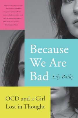 Download Because We Are Bad Ocd And A Girl Lost In Thought By Lily Bailey Paperback Barnes Noble