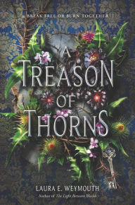 Title: A Treason of Thorns, Author: Laura E Weymouth