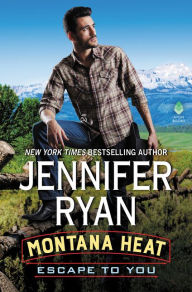 Title: Escape to You (Montana Heat Series #1), Author: Jennifer Ryan