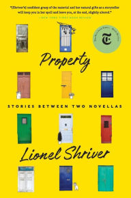 Title: Property: Stories Between Two Novellas, Author: Lionel Shriver