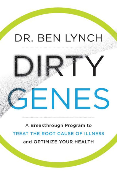 Dirty Genes: A Breakthrough Program to Treat the Root Cause of Illness and Optimize Your Health